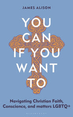 You Can, If You Want to: Navigating Christian Faith, Conscience, and Matters LGBTQ+