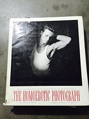 The Homoerotic Photograph: Male Images from Durieu/Delacroix to Mapplethorpe