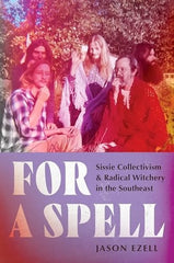 For a Spell: Sissie Collectivism and Radical Witchery in the Southeast