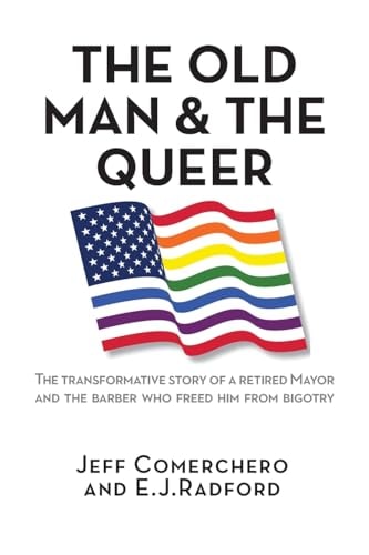 The Old Man and the Queer: The Transformative Story of a Retired Mayor and the Barber Who Freed Him from Bigotry