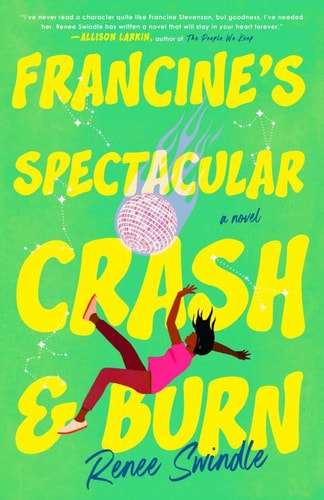 Francine's Spectacular Crash and Burn - by Renee Swindle (Paperback)