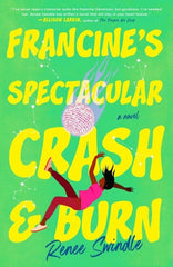 Francine's Spectacular Crash and Burn - by Renee Swindle (Paperback)