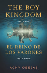 The Boy Kingdom / El Reino de Los Varones: Poems / Poemas