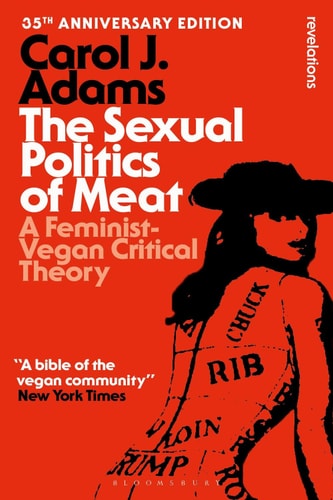 The Sexual Politics of Meat: A Feminist-Vegan Critical Theory