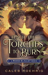 Teach the Torches to Burn: A Romeo & Juliet Remix (Remixed Classics #7) (1)