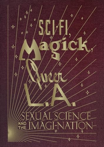Sci-Fi, Magick, Queer L.A.: Sexual Science and the Imagi-Nation
