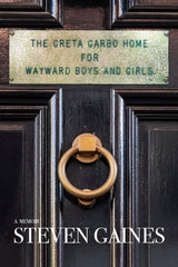 The Greta Garbo Home for Wayward Boys and Girls: A Memoir