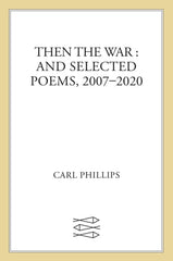 Then the War: And Selected Poems, 2007-2020