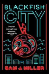 Blackfish City: A Sci-Fi Novel of Political Corruption and Resistance in a Climate-Torn, Floating Arctic City cover image