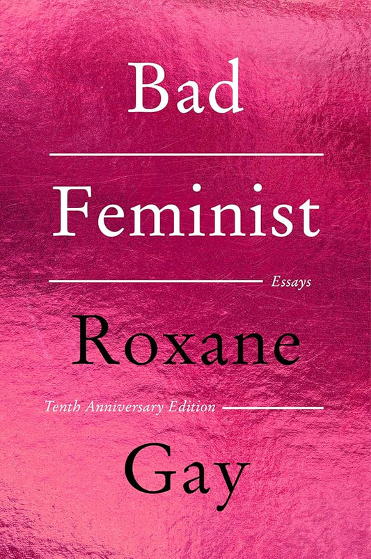 Bad Feminist [Tenth Anniversary Limited Collector's Edition]: Essays cover image