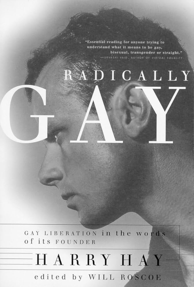 Radically Gay : Gay Liberation in the Words of Its Founder cover image