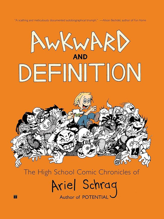 Awkward and Definition: The High School Comic Chronicles of Ariel Schrag (High School Chronicles of Ariel Schrag) cover image