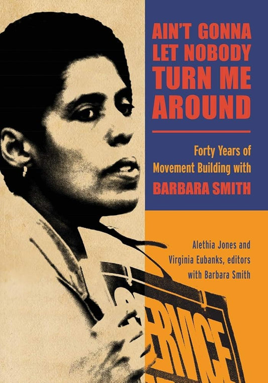 Ain't Gonna Let Nobody Turn Me Around: Forty Years of Movement Building with Barbara Smith (New Political Science) cover image