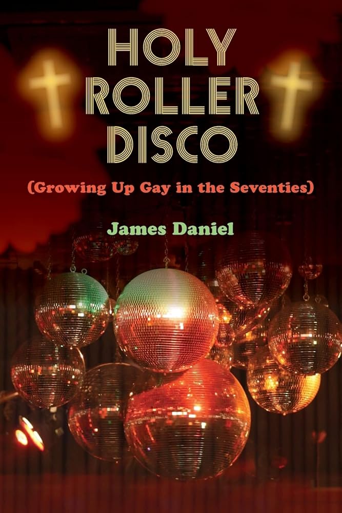 Holy Roller Disco: (Growing Up Gay in the Seventies) cover image