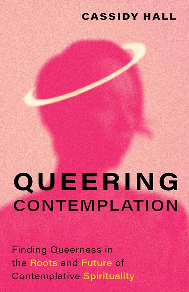 Queering Contemplation: Finding Queerness in the Roots and Future of Contemplative Spirituality cover image