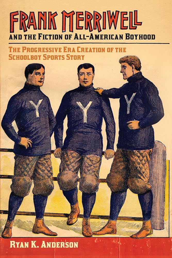 Frank Merriwell and the Fiction of All-American Boyhood: The Progressive Era Creation of the Schoolboy Sports Story (Sport, Culture, and Society) cover image