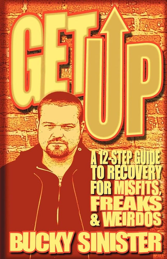 Get Up: A 12-Step Guide to Recovery for Misfits, Freaks, and Weirdos (Addiction Recovery and Al-Anon Self-Help Book) cover image