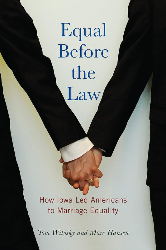 Equal Before the Law: How Iowa Led Americans to Marriage Equality (Iowa and the Midwest Experience) cover image