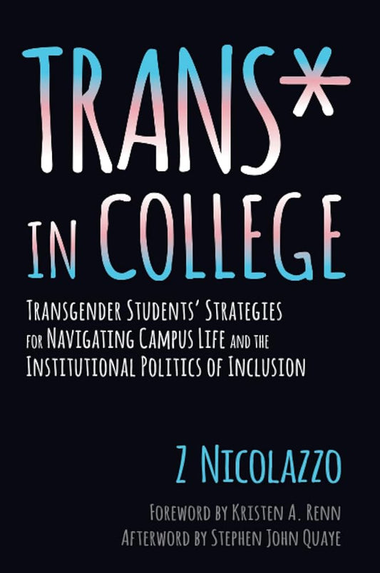 Trans* in College: Transgender Students' Strategies for Navigating Campus Life and the Institutional Politics of Inclusion cover image