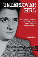 Undercover Girl: The Lesbian Informant Who Helped the FBI Bring Down the Communist Party cover image