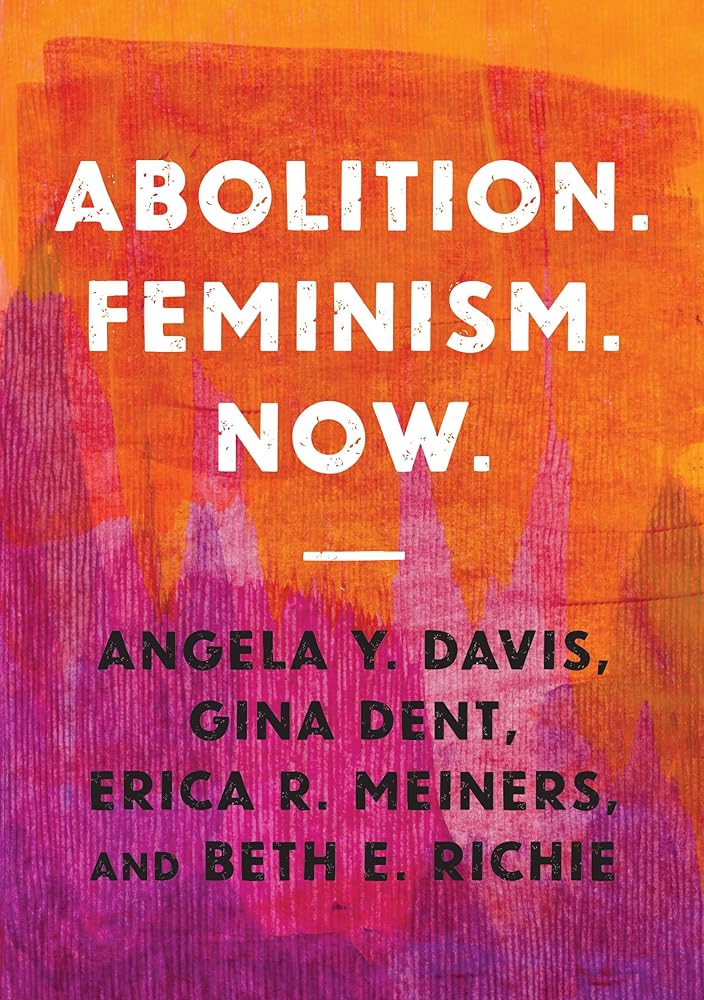 Abolition. Feminism. Now. (Abolitionist Papers, 2) cover image