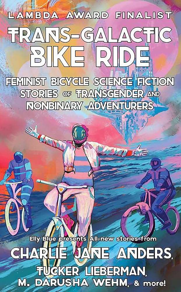Trans-Galactic Bike Ride: Feminist Bicycle Science Fiction Stories of Transgender and Nonbinary Adventurers (Bikes in Space) cover image