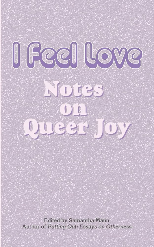 I Feel Love: Notes on Queer Joy cover image
