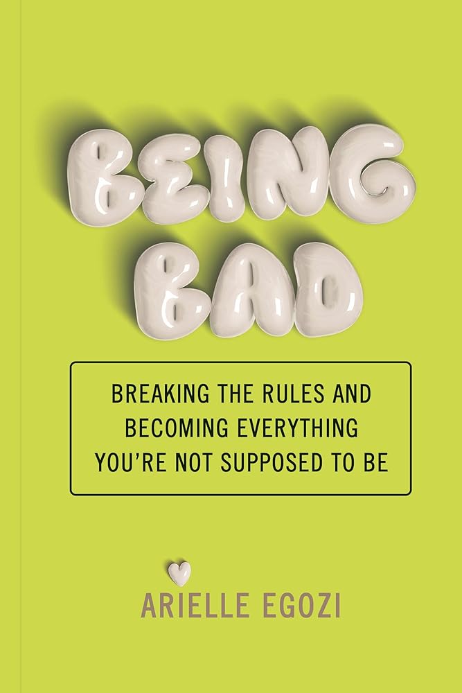 Being Bad: Breaking the Rules and Becoming Everything You're Not Supposed to Be cover image