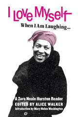 I Love Myself When I Am Laughing... And Then Again When I Am Looking Mean and Impressive: A Zora Neale Hurston Reader cover image