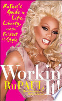 Workin' It!: RuPaul's Guide to Life, Liberty, and the Pursuit of Style