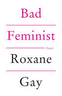 Bad Feminist [Tenth Anniversary Limited Collector's Edition]: Essays