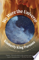 We Were the Universe: A novel