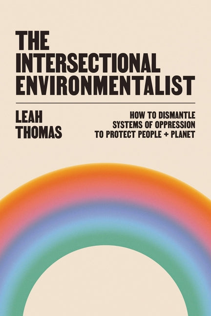 Intersectional Environmentalist: How to Dismantle Systems of Oppression to Protect People + Planet - Ingram