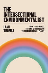 Intersectional Environmentalist: How to Dismantle Systems of Oppression to Protect People + Planet - Ingram