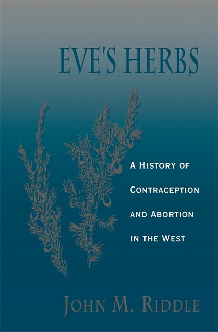 Eve's Herbs: A History of Contraception and Abortion in the West (Revised) - Ingram