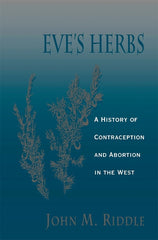 Eve's Herbs: A History of Contraception and Abortion in the West (Revised) - Ingram