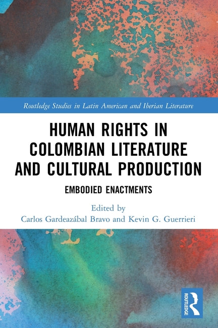 Human Rights in Colombian Literature and Cultural Production: Embodied Enactments - Ingram