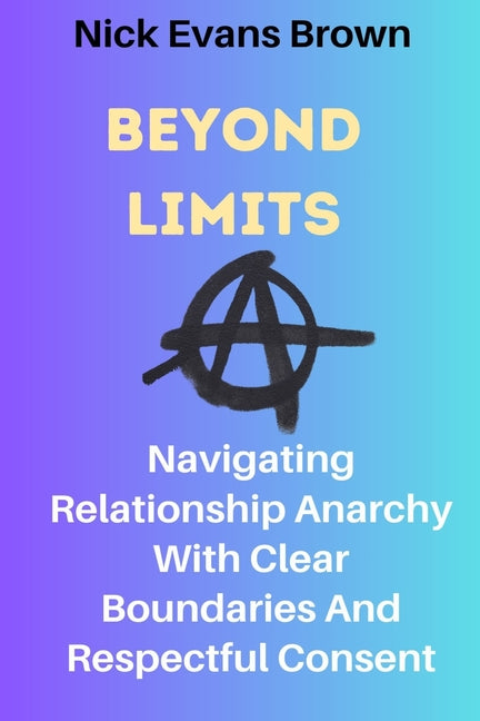 Beyond Limits: Navigating Relationship Anarchy With Clear Boundaries And Respectful Consent; All You Need To Know About Open Relation - Ingram