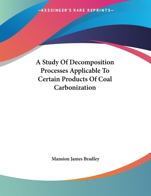 Study Of Decomposition Processes Applicable To Certain Products Of Coal Carbonization - Ingram
