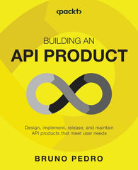 Building an API Product: Design, implement, release, and maintain API products that meet user needs - Ingram