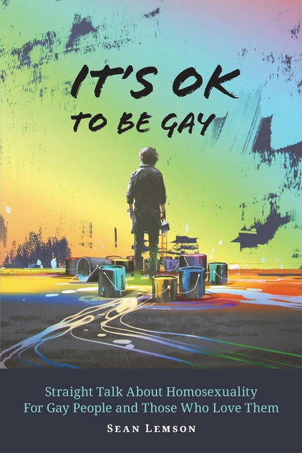 It's OK to Be Gay: Straight Talk About Homosexuality for Gay People and Those Who Love Them - Ingram