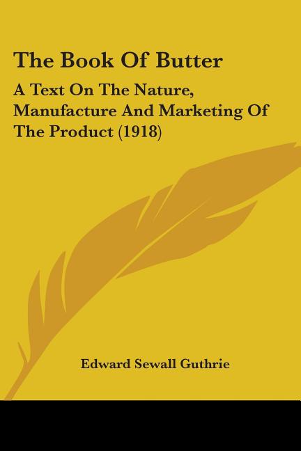 Book Of Butter: A Text On The Nature, Manufacture And Marketing Of The Product (1918) - Ingram