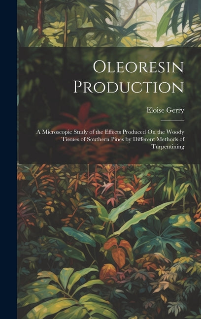 Oleoresin Production: A Microscopic Study of the Effects Produced On the Woody Tissues of Southern Pines by Different Methods of Turpentinin - Ingram