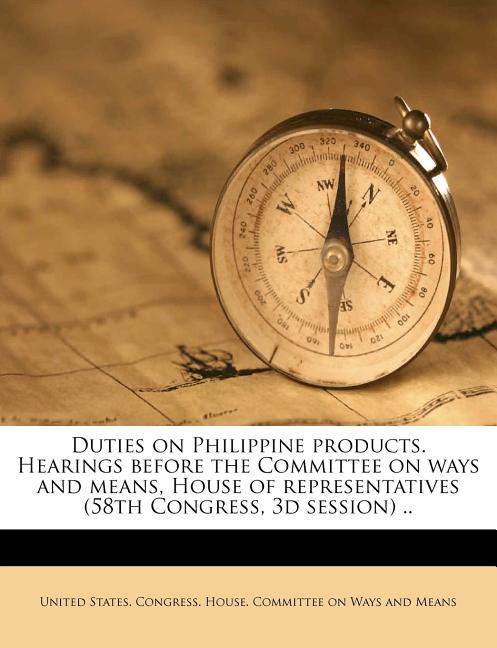 Duties on Philippine products. Hearings before the Committee on ways and means, House of representatives (58th Congress, 3d session) .. - Ingram