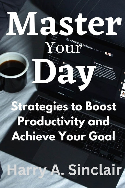 Master Your Day: Strategies to Boost Productivity and Achieve Your Goal - Ingram