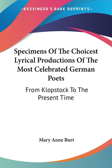 Specimens Of The Choicest Lyrical Productions Of The Most Celebrated German Poets: From Klopstock To The Present Time - Ingram