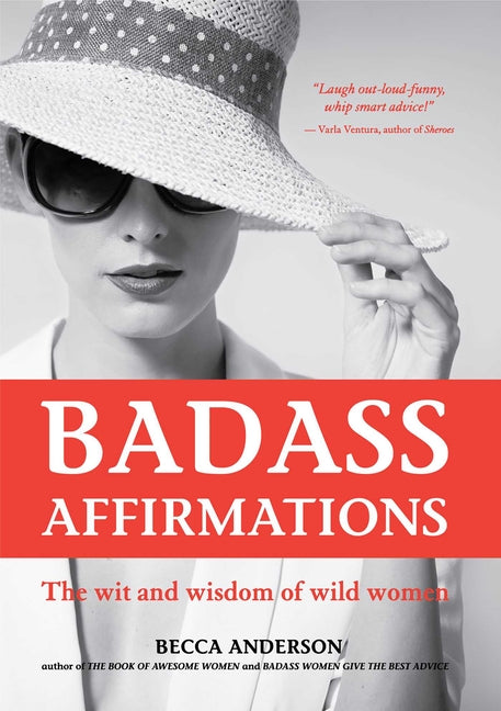 Badass Affirmations: The Wit and Wisdom of Wild Women (Inspirational Quotes for Women, Book Gift for Women, Powerful Affirmations) - Ingram