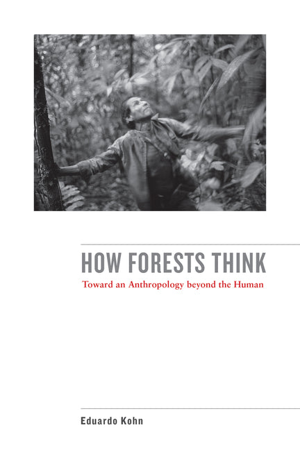How Forests Think: Toward an Anthropology Beyond the Human - Ingram