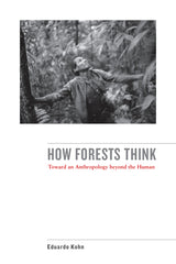 How Forests Think: Toward an Anthropology Beyond the Human - Ingram