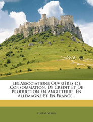 Les Associations Ouvrières De Consommation, De Crédit Et De Production En Angleterre, En Allemagne Et En France... - Ingram